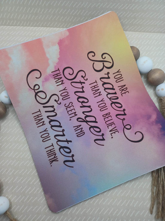You are Braver than you believe, Stronger than you seem, and Smarter than you Think Mouse Pad