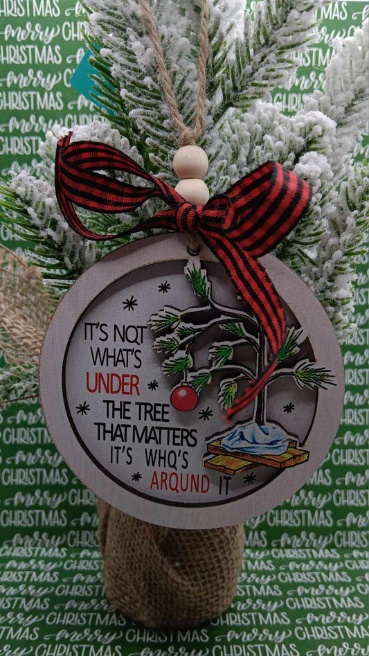 It's not what's Under the Tree That matters, it's Who's Around it Ornament
