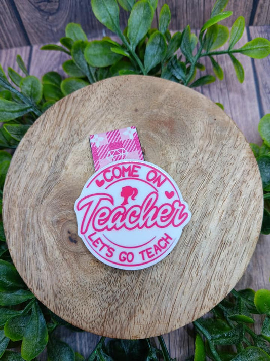 Come on Teacher, Let's Go Teach Magnetic Bookmark