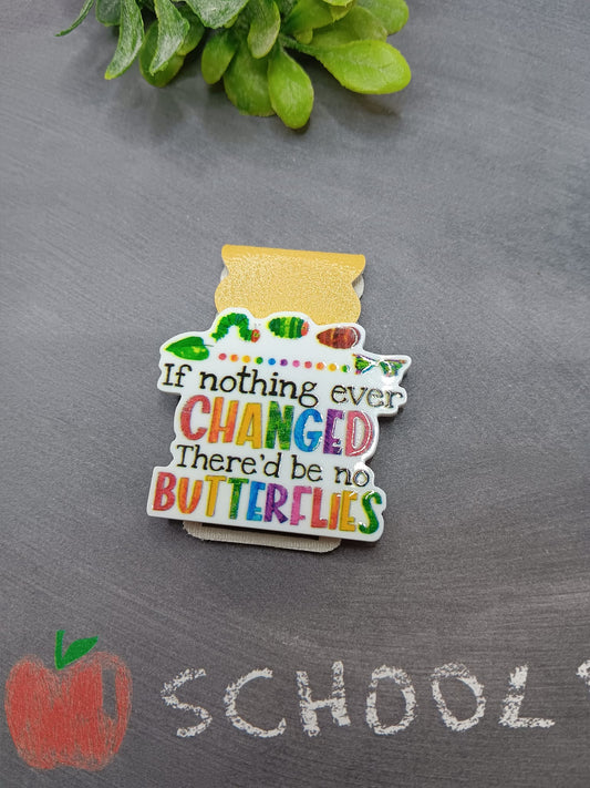 If Nothing ever Changed There'd Be no Butterflies Magnetic Bookmark