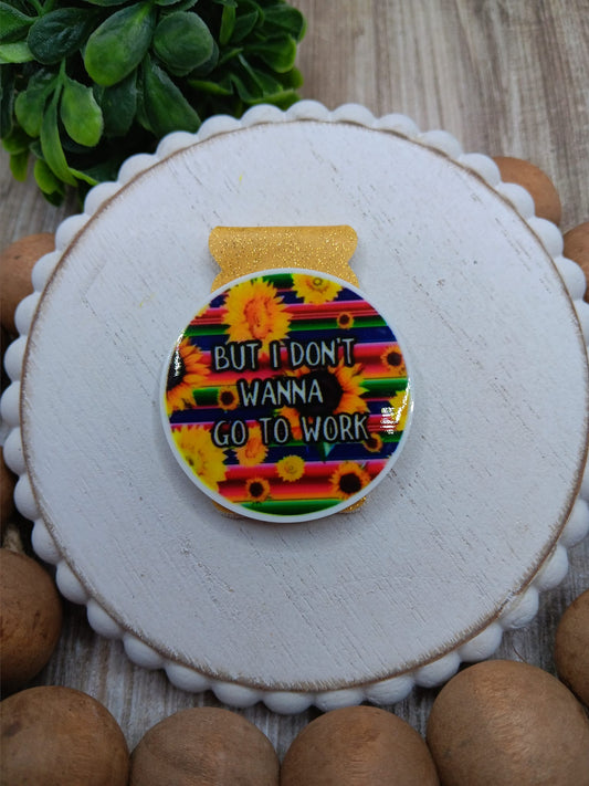 But I don't Want to Go to Work Magnetic Bookmark