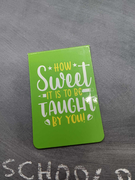How Sweet it is to be Taught by you Magnetic Bookmark