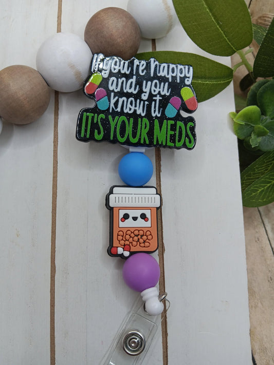 If your're Happy and you Know it, it's your Meds Beaded Badge Reel