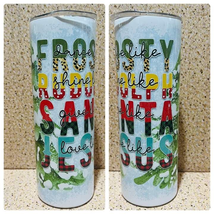 Dance Like Frosty Shine like Rudolph Give Like Santa Love Like Jesus 20 oz Tumbler