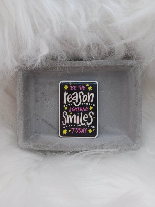 Be the Reason Someone Smiles Today Magnet