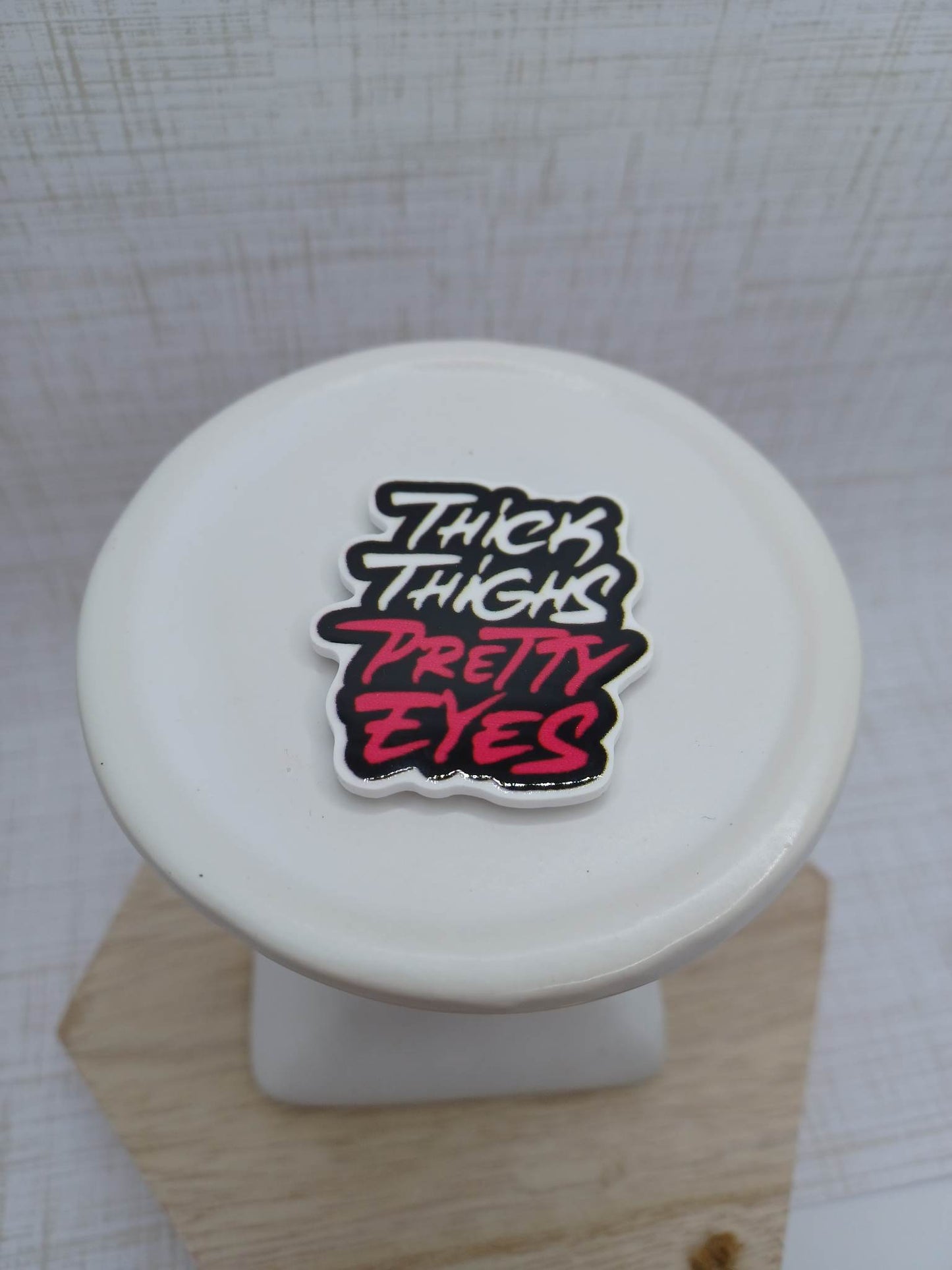 Thick Thighs Pretty Eyes Magnet