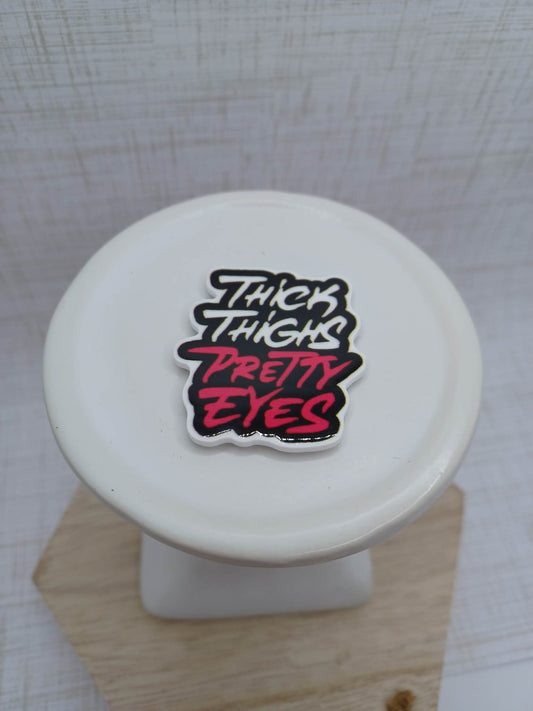 Thick Thighs Pretty Eyes Magnet