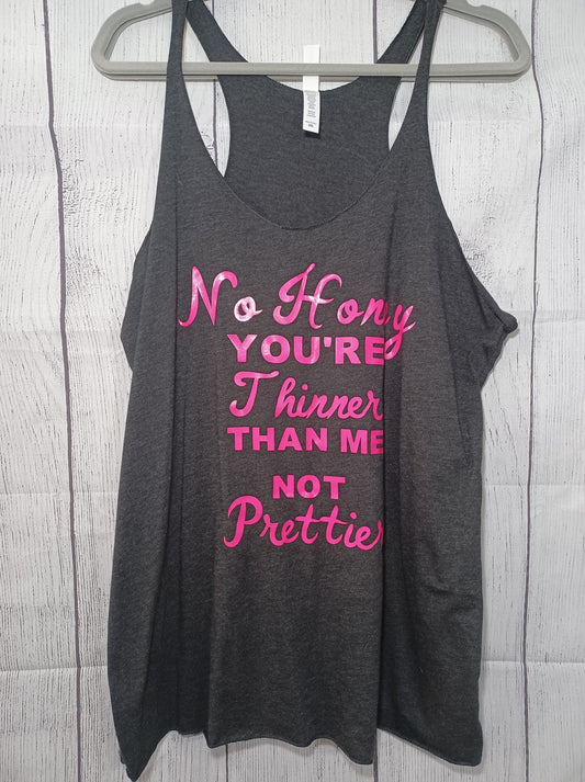 Dark Grey Haulter Top Tank - "No Honey youre thinner than me not prettier."
