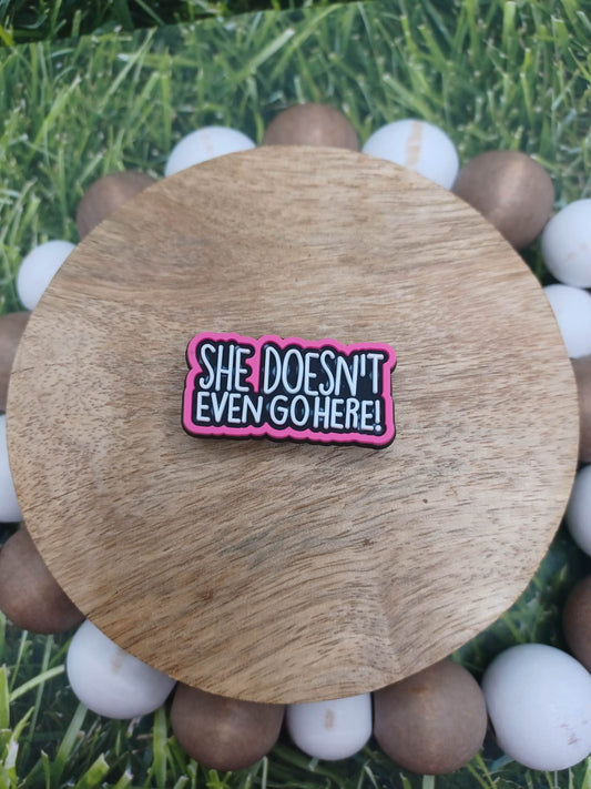 She Doesn't Even Go Here Shoe Charm Accessory