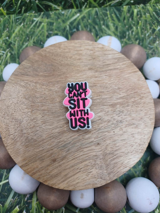 You Can't Sit with Us Shoe Charm Accessory