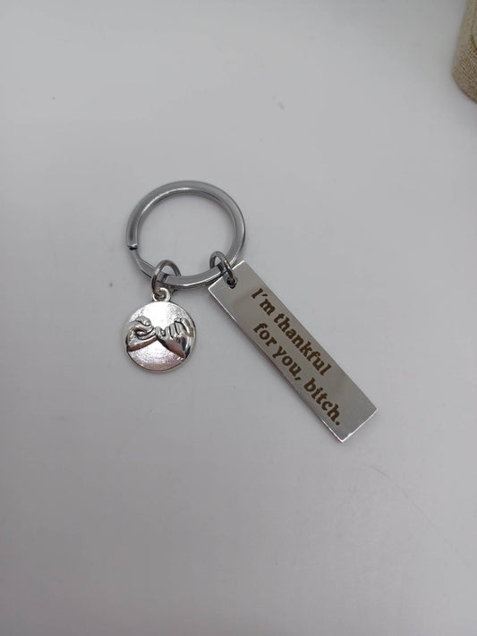 I'm Thankful for you B*tch Keychain